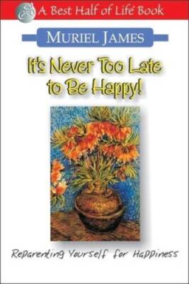 It's Never Too Late to Be Happy!: Reparenting Yourself for Happiness (Bes - GOOD