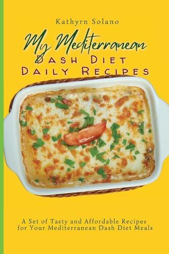 Thumbnail - Kathyrn Solano My Mediterranean Dash Diet Daily Recipes (taschenbuch)