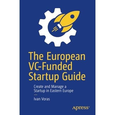The European VC-Funded -Startup Guide: Create and -Mana - Paperback NEW Voras, I