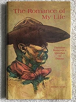 The Romance of My Life : Theodore Roosevelt's Speeches in Dakota