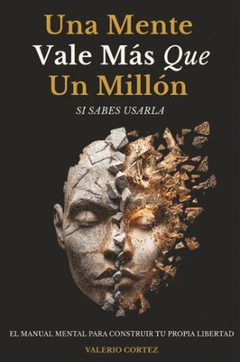 Una Mente Vale Más Que Un Millón Si Sabes Usarla El manual mental para salir ...