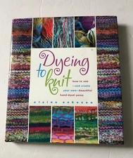 Dyeing to Knit How to Use and Create Your Own Beautiful Hand-Dyed Yarns Eskesen