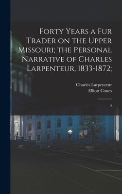 Larpenteur - Forty Years a fur Trader on the Upper Missouri  the Perso - X555z