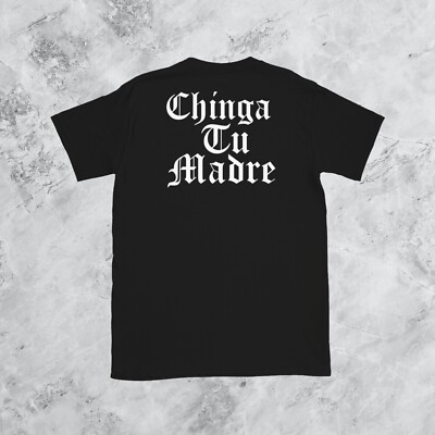 Chinga Tu Madre Tee Shirt Streetwear Fashion 