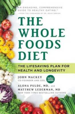 The Whole Foods Diet: The Lifesaving Plan for Health and Longevity - VERY GOOD
