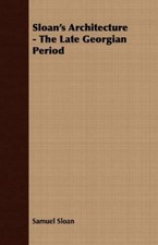 Samuel Sloan Sloan's Architecture - The Late Georgian Pe (Paperback) (UK IMPORT)