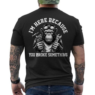 Funny Monkey I'm Here Because You Broke Something Mechanic ON BACK T-Shirt