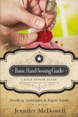Jennifer McDowell Basic Hand Sewing Guide 1-Hour Repair Guide (Paperback)