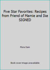 Five Star Favorites: Recipes from Friend of Mamie and Ike SIGNED by Flora Dain