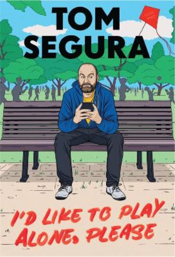 Tom Segura I'd Like to Play Alone, Please (Copertina rigida)