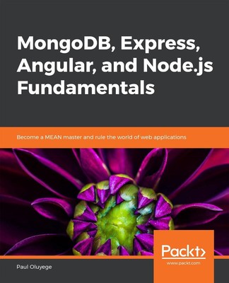 MongoDB, Express, Angular, and Node.js Fundamentals: Become a MEAN master and ru