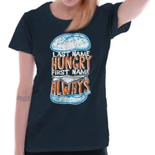 Last Name Hungry First Name Always Burger Womens Top Junior Graphic Tee
