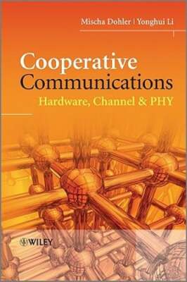 Cooperative Communications: Hardware, Channel & Phy by Mischa Dohler: Used