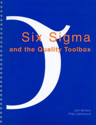 Six Sigma and the Quality Toolbox By John Bicheno, Phil Catherwo