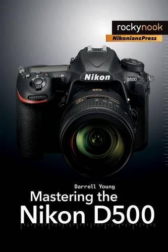 Mastering the Nikon D500 by Darrell Young - 9781681981222