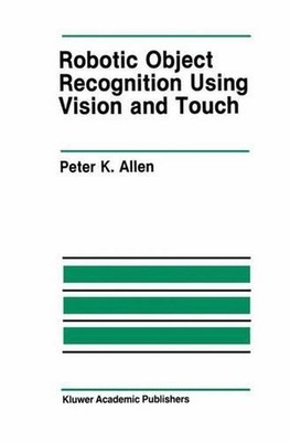 Robotic Object Recognition Using Vision and Touch by Peter K. Allen (English) Pa