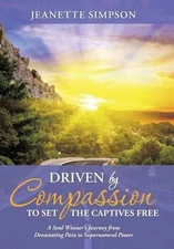 Driven by Compassion to Set the Captives Free: A Soul Winner's Journey from Deva