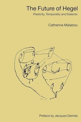 The Future of Hegel: Plasticity, T... by Malabou, Catherine Paperback / softback
