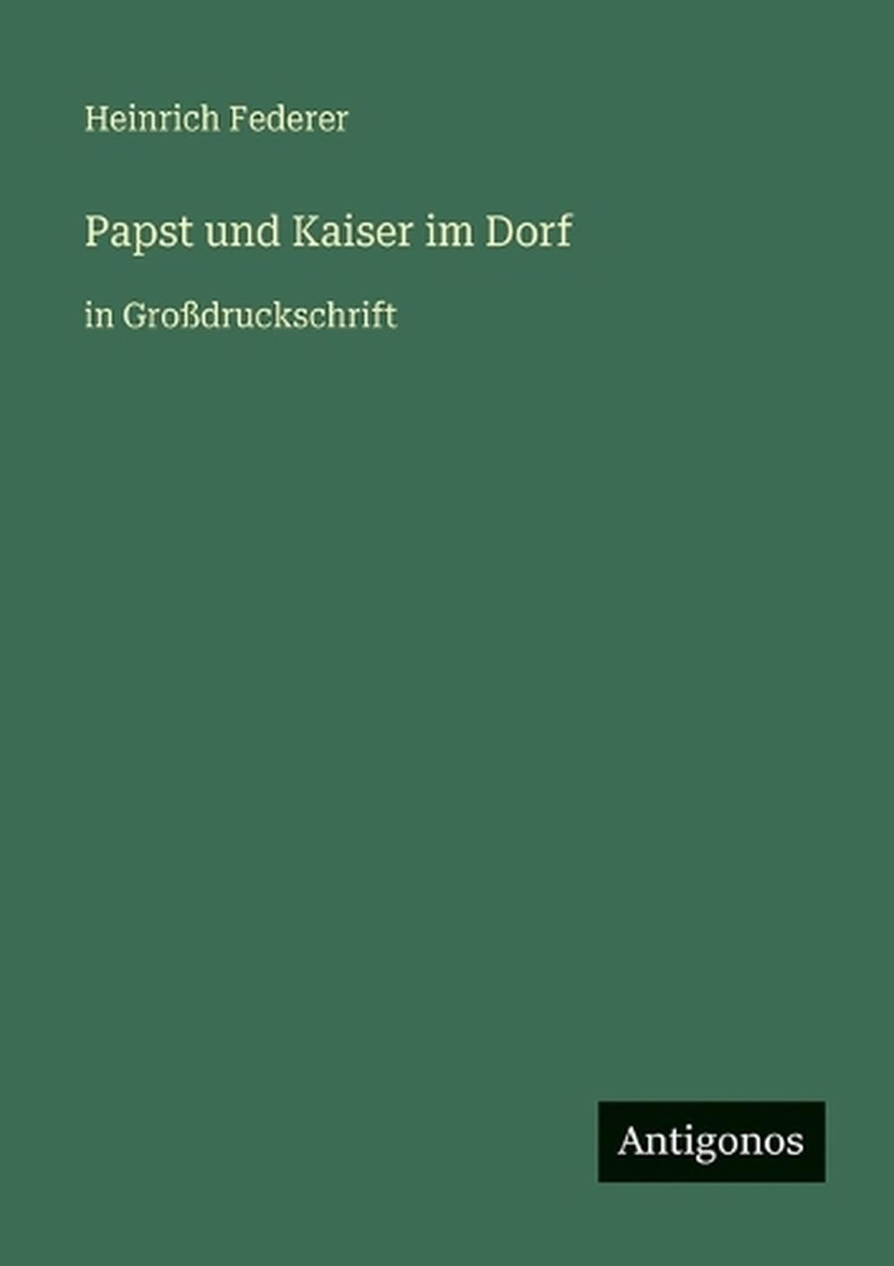 Papst und Kaiser im Dorf: in Grossdruckschrift by Heinrich Federer (German) Pape