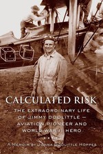 Calculated Risk: The Extraordinary Life of Jimmy Doolittle Aviation Pioneer ...