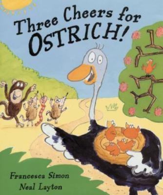 Three Cheers for Ostrich! by Francesca Simon;  Neal Layton