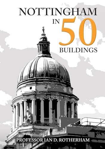 Nottingham in 50 Buildings-Rotherham, Professor Ian D. Professor