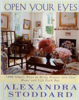 Open Your Eyes: 1,000 Simple Ways To Bring Beauty Into Your Home And Life - GOOD