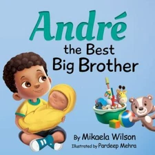 Andre The Best Big Brother: A Story to Help Prepare a Soon-To-Be Older...