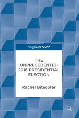 Rachel Bitecofer | The Unprecedented 2016 Presidential Election | Buch (2017)