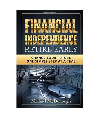 Financial Independence Retire Early: Change Your Future One Simple Step at a Tim