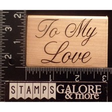 Rubber Stamps TO MY LOVE SAYING VALENTINES WEDDING FAMILY T37