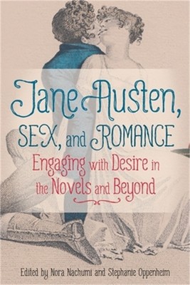 Jane Austen, Sex, and Romance: Engaging with Desire in the Novels and Beyond (Pa