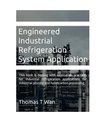 Engineered Industrial Refrigeration System Application: This book is dealing wit