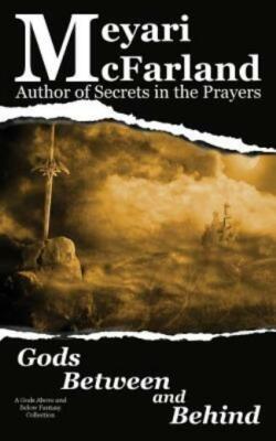 Gods Between And Behind: A Gods Above And Below Fantasy Collection