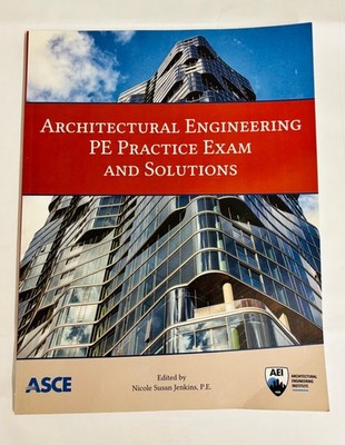 Architectural Engineering PE Practice Exam and Solutions by Nicole Susan Jenkins