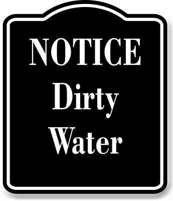 Notice Dirty WaterBLACK Aluminum Composite Sign