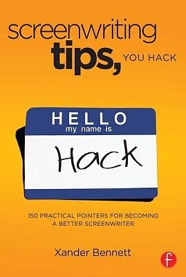 Screenwriting Tips, You Hack: 150 Practical Pointers for Becoming a Better Scree