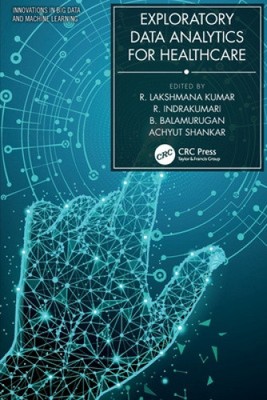 Exploratory Data Analytics for Healthcare (Innovations in Big Data and Machine