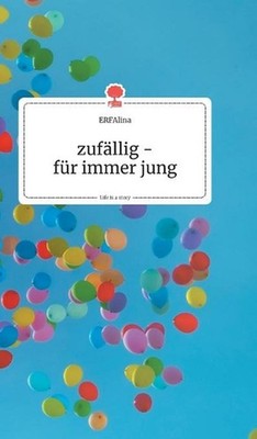 zufllig - fr immer jung. Life is a Story - story.one by Erfalina (German) Hardco