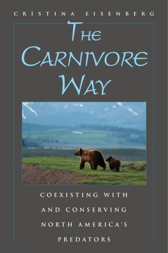 Carnivore Way : Coexisting with and Conserving North America's Predators by ...