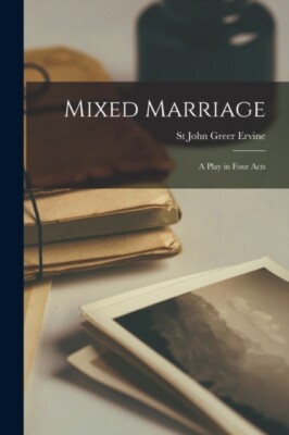 Ervine - Mixed Marriage  A Play in Four Acts - New paperback or softba - X555z