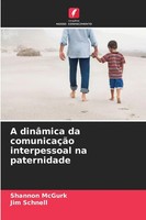 Shannon Mcgurk (U. A.) | A DinâMica Da ComunicaçãO Interpessoal Na Paternidade
