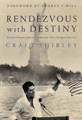 Rendezvous with Destiny: Ronald Reagan and the Campaign That Changed  - GOOD