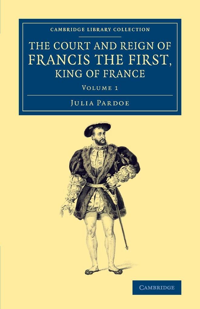 Thumbnail - The Court And Reign Of Francis The First, King Of France | Julia