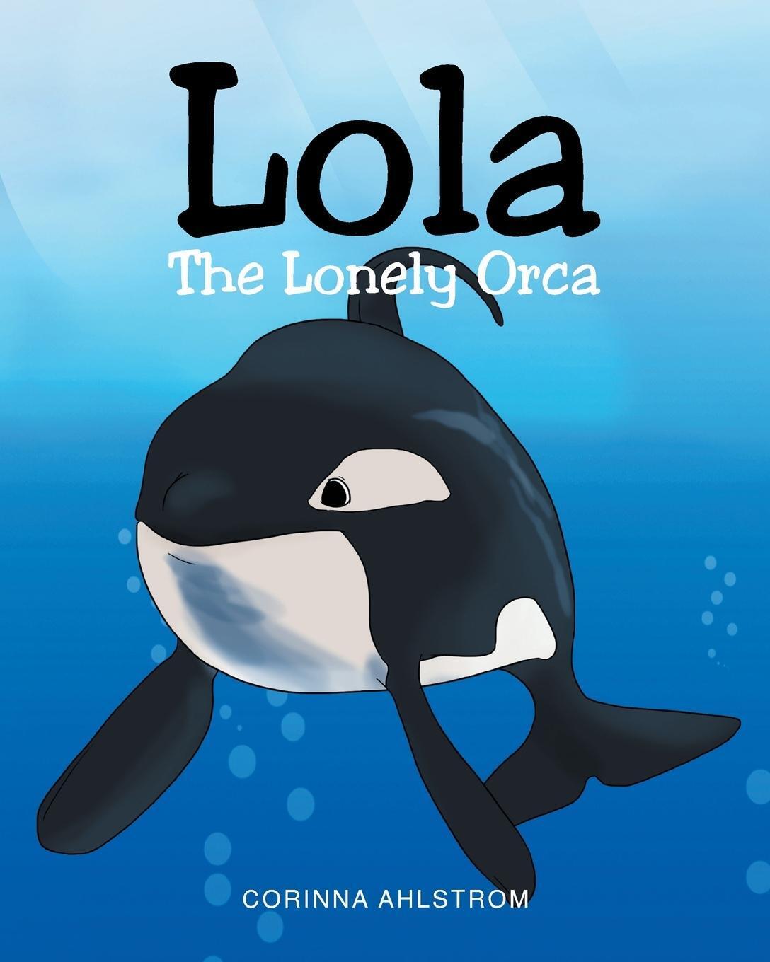 Thumbnail - Lola The Lonely Orca | Corinna Ahlstrom | Taschenbuch | Paperback |