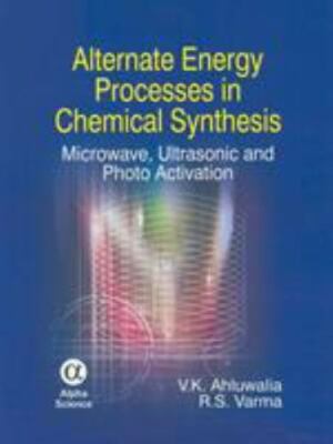 Alternate Energy Processes in Chemical Synthesis: Microwave, Ultrasonic and Ph..