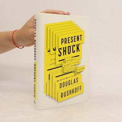 Present Shock: When Everything Happens Now - English Edition