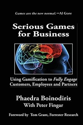 SERIOUS GAMES FOR BUSINESS: USING GAMIFICATION TO FULLY By Phaedra Boinodiris