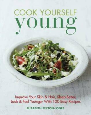 Cook Yourself Young: Improve Your Skin  Hair, Sleep Better, Look  - ACCEPTABLE