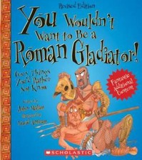 You Wouldn't Want to Be a Roman Gladiator!: Gory Things You'd Rather N - GOOD